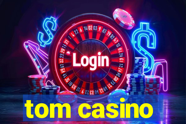 tom casino