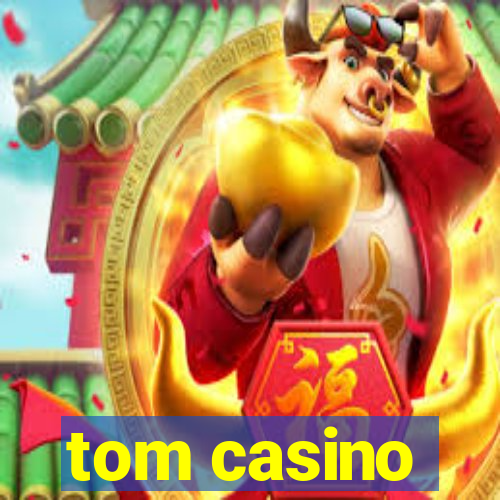 tom casino