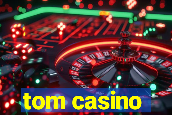 tom casino