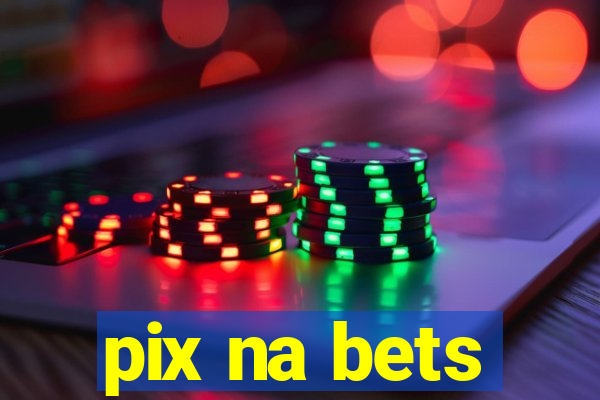 pix na bets