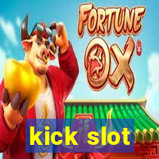 kick slot