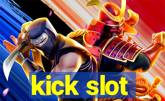 kick slot