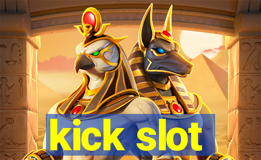 kick slot