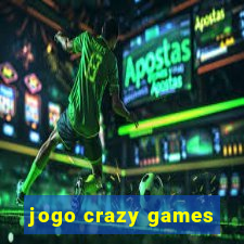 jogo crazy games