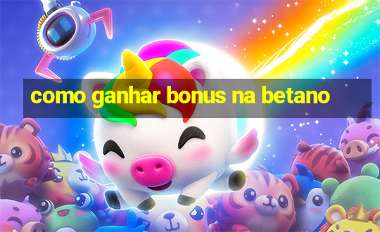 como ganhar bonus na betano