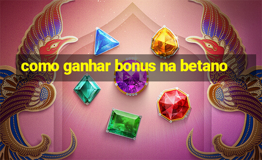 como ganhar bonus na betano