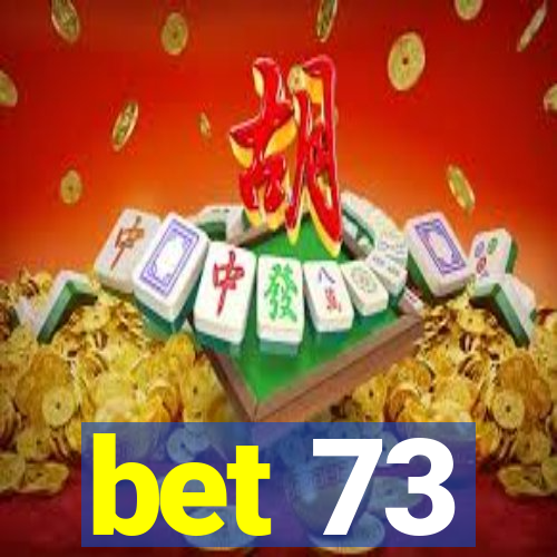 bet 73