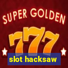 slot hacksaw