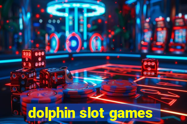 dolphin slot games