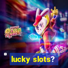 lucky slots?