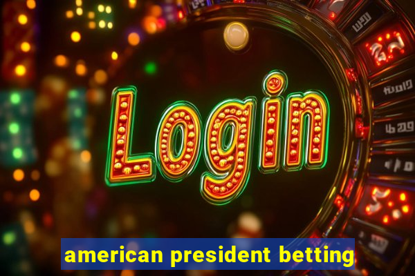 american president betting