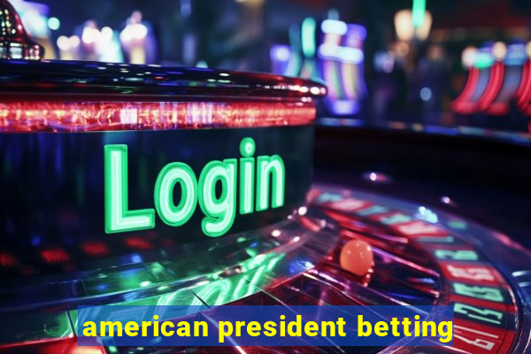 american president betting