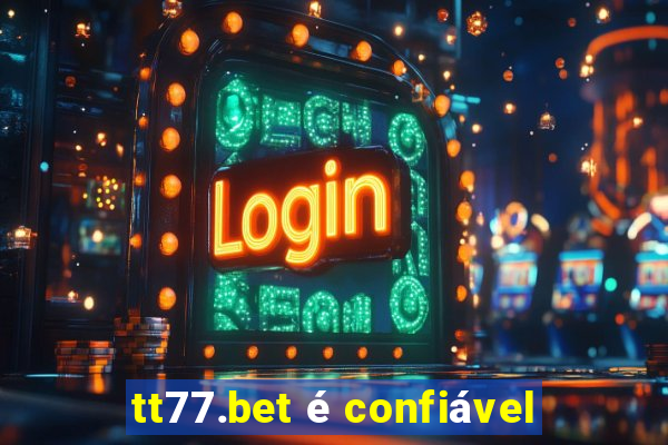 tt77.bet é confiável