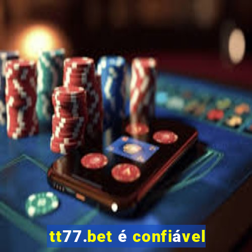 tt77.bet é confiável