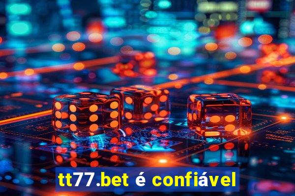 tt77.bet é confiável