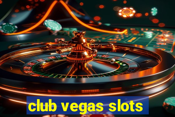 club vegas slots