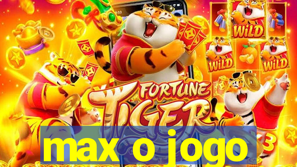 max o jogo