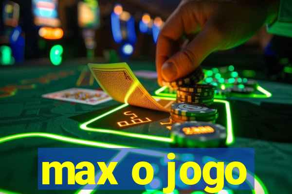 max o jogo