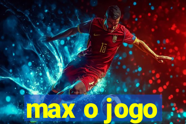 max o jogo