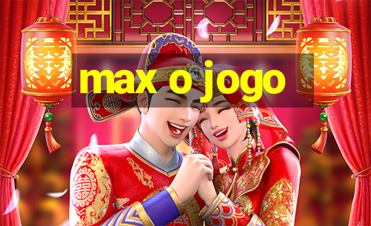 max o jogo