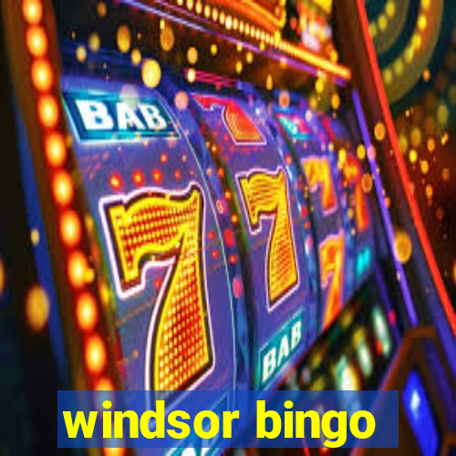 windsor bingo