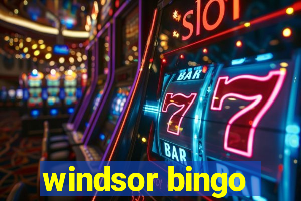 windsor bingo