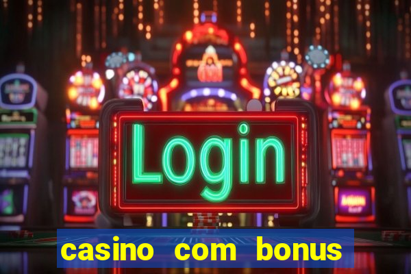 casino com bonus de boas vindas sem deposito