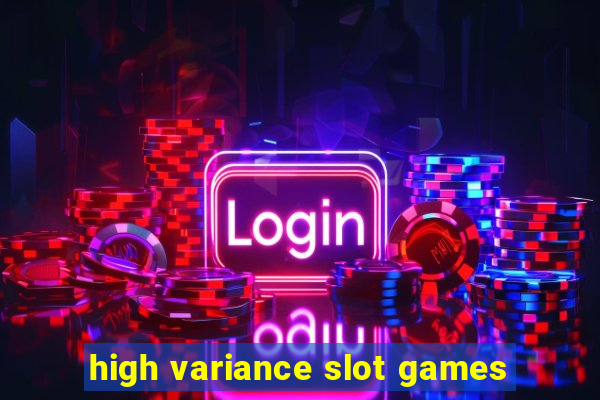 high variance slot games