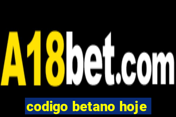 codigo betano hoje