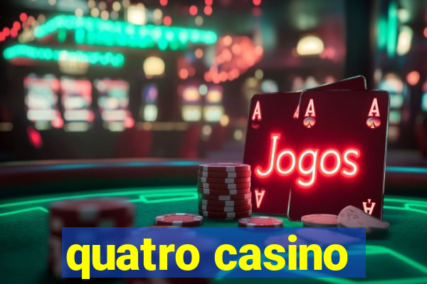 quatro casino