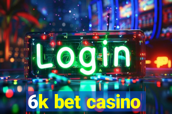 6k bet casino