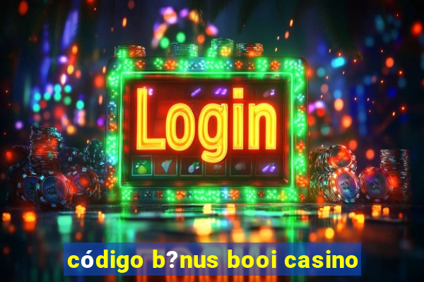 código b?nus booi casino