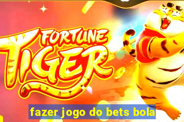 fazer jogo do bets bola