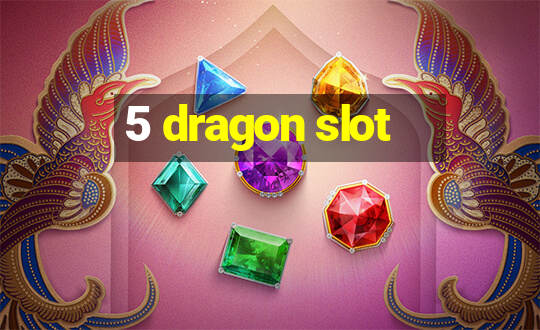 5 dragon slot