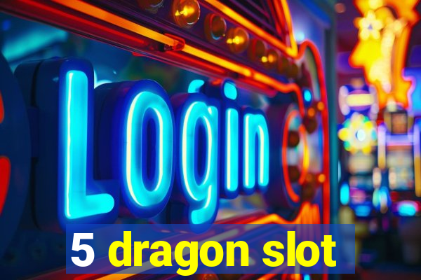 5 dragon slot