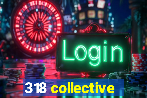 318 collective