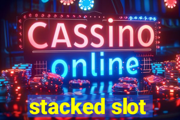 stacked slot