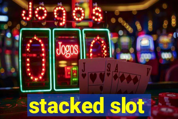 stacked slot