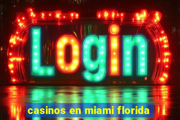 casinos en miami florida