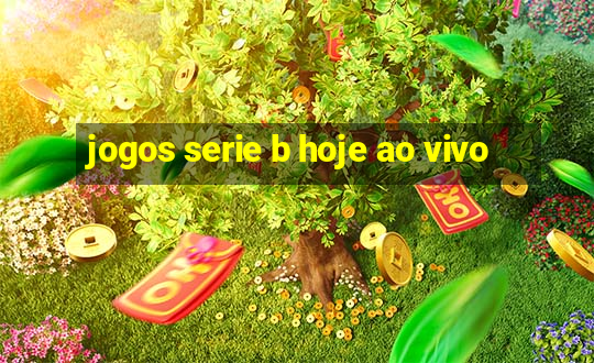 jogos serie b hoje ao vivo