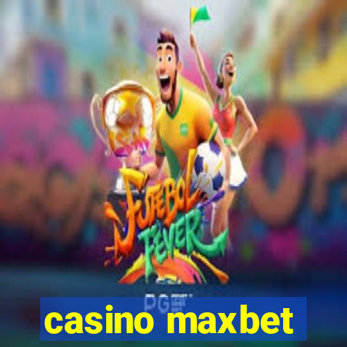 casino maxbet