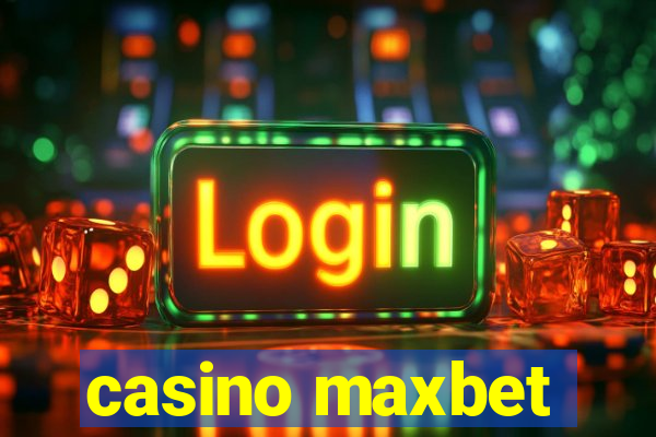 casino maxbet