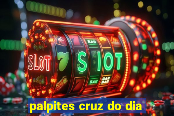 palpites cruz do dia