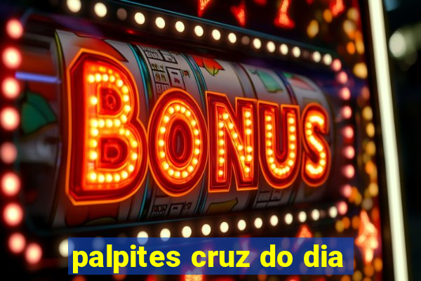 palpites cruz do dia