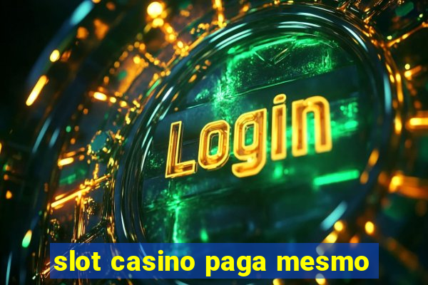 slot casino paga mesmo