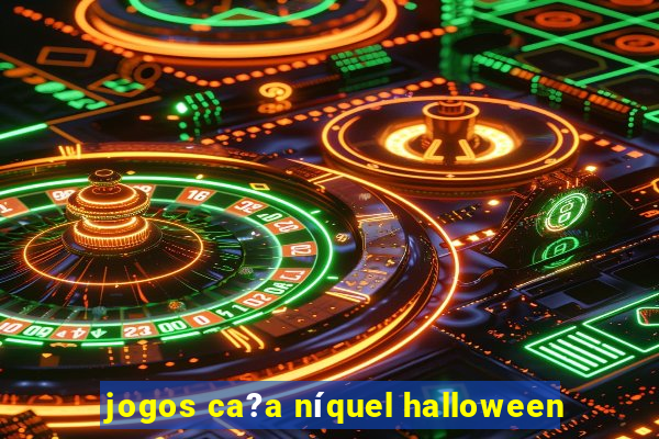 jogos ca?a níquel halloween