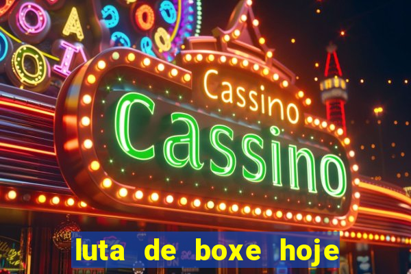 luta de boxe hoje ao vivo