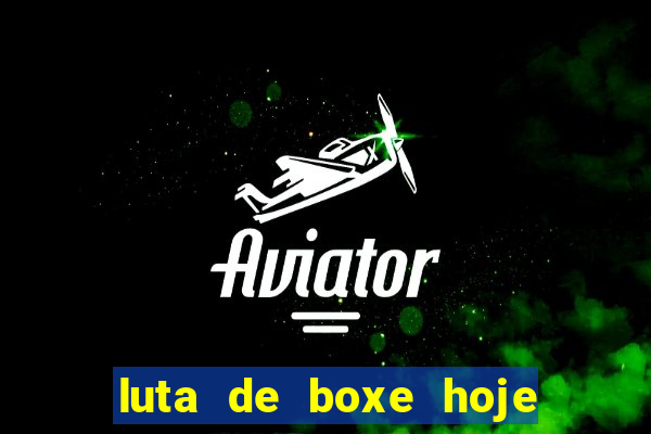 luta de boxe hoje ao vivo