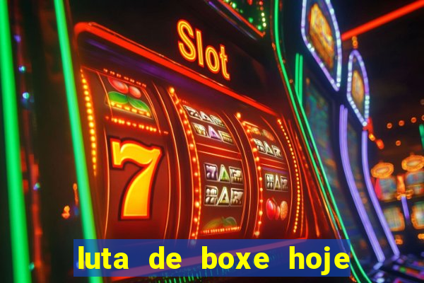 luta de boxe hoje ao vivo