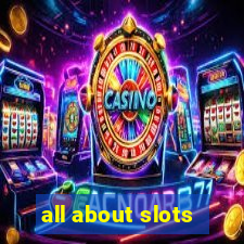 all about slots